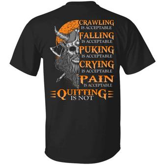 Crawling Is Acceptable Falling I Acceptable Puking Is Acceptable Quitting Is Not Funny Viking Print On Back Graphic Design Printed Casual Daily Basic Unisex T-Shirt - Thegiftio UK