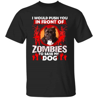 Custom Photo I Would Push You In Front Of Zombies To Save My Dog Graphic Design Printed Casual Daily Basic Unisex T-Shirt - Thegiftio UK