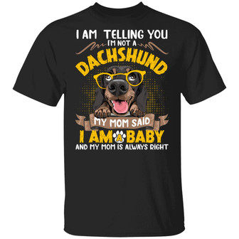 Dachshund Lover Gift I’M Telling You I’M Not A Dachshund My Mom Said I’M A Baby Graphic Design Printed Casual Daily Basic Unisex T-Shirt - Thegiftio UK