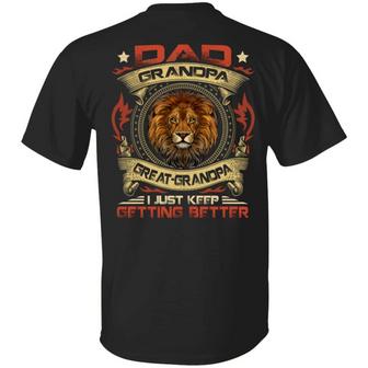 Dad Grandpa Great Grandpa I Just Keep Getting Better Print On Back Only Graphic Design Printed Casual Daily Basic Unisex T-Shirt - Thegiftio UK