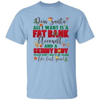Dear Santa All I Want Is A Fat Bank Account And A Skinny Body Graphic Design Printed Casual Daily Basic Unisex T-Shirt - Thegiftio UK
