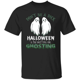 Don’T Be A Dick Halloween Is The Only Time For Ghosting Graphic Design Printed Casual Daily Basic Unisex T-Shirt - Thegiftio UK