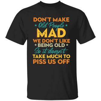 Don’T Make Old People Mad We Don’T Like Being Old So It Doesn’T Take Much To Piss Us Graphic Design Printed Casual Daily Basic Unisex T-Shirt - Thegiftio UK