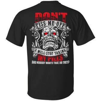 Don’T Piss Me Off I Will Stop Taking My Pills And Nobody Wants That Funny Skull Print On Graphic Design Printed Casual Daily Basic Unisex T-Shirt - Thegiftio UK
