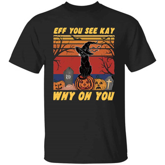 Eff You See Kay Why Oh You Black Cat Pumpkin Halloween Graphic Design Printed Casual Daily Basic Unisex T-Shirt - Thegiftio UK