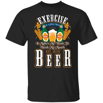 Exercise Is A Dirty Word It Makes Me Want To Wash My Mouth Out With Beer Funny Graphic Design Printed Casual Daily Basic Unisex T-Shirt - Thegiftio UK