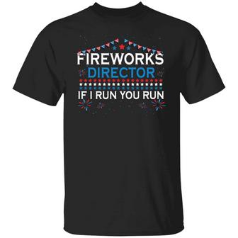 Fireworks Director If I Run You Run Funny 4Th Of July Graphic Design Printed Casual Daily Basic Unisex T-Shirt - Thegiftio UK