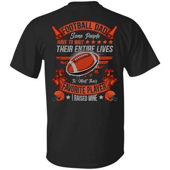 Football Dad Some People Have To Wait Their Entire Lives To Meet Their Favorite Player Print On Back Graphic Design Printed Casual Daily Basic Unisex T-Shirt - Thegiftio UK
