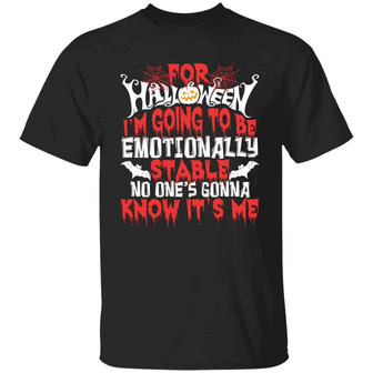 For Halloween I’M Going To Be Emotionally Stable No One’S Gonna Know It’S Me Funny Halloween Graphic Design Printed Casual Daily Basic Unisex T-Shirt - Thegiftio UK