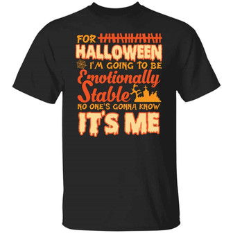 For Halloween I’M Going To Be Emotionally Stable No One’S Gonna Know It’S Me Graphic Design Printed Casual Daily Basic Unisex T-Shirt - Thegiftio UK