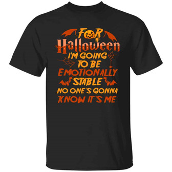 For Halloween I’M Going To Be Emotionally Stable No One’S Gonna Know It’S Me Graphic Design Printed Casual Daily Basic Unisex T-Shirt - Thegiftio UK