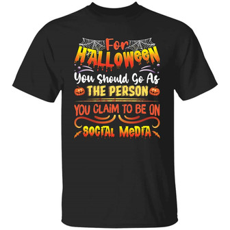 For Halloween You Should Go As The Person You Claim To Be On Social Media Graphic Design Printed Casual Daily Basic Unisex T-Shirt - Thegiftio UK