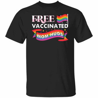 Gay Pride Rainbow Free Vaccinated Mom Hugs Graphic Design Printed Casual Daily Basic Unisex T-Shirt - Thegiftio UK