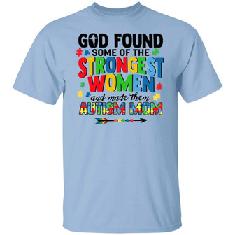 God Found Some Of The Strongest Women And Made Them Autism Mom Graphic Design Printed Casual Daily Basic Unisex T-Shirt - Thegiftio UK