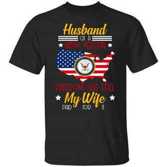 Husband Of A Navy Veteran Freedom Isn’T Free My Wife Paid For It Graphic Design Printed Casual Daily Basic Unisex T-Shirt - Thegiftio UK