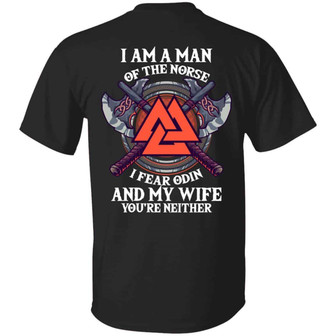 I Am A Man Of The Norse I Fear Odin And My Wife Print On Back Only Graphic Design Printed Casual Daily Basic Unisex T-Shirt - Thegiftio UK