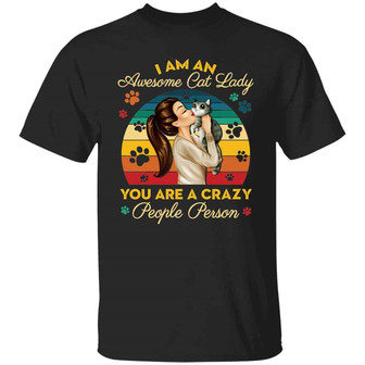 I Am An Awesome Cat Lady You Are A Crazy People Person Graphic Design Printed Casual Daily Basic Unisex T-Shirt - Thegiftio UK