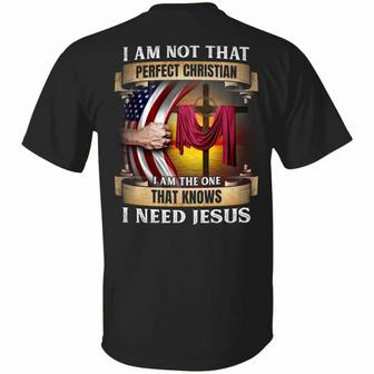 I Am Not That Perfect Christian I Am The One That Knows I Need Jesus Print On Back Graphic Design Printed Casual Daily Basic Unisex T-Shirt - Thegiftio UK