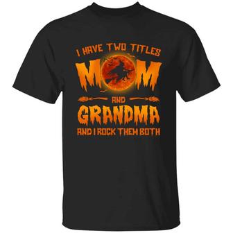 I Have Two Titles Mom And Grandma And I Rock Them Both With Halloween Graphic Design Printed Casual Daily Basic Unisex T-Shirt - Thegiftio UK
