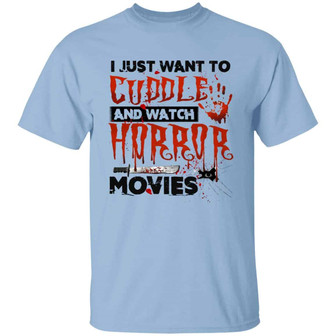 I Just Want To Cuddle And Watch Horror Movies Funny Halloween Graphic Design Printed Casual Daily Basic Unisex T-Shirt - Thegiftio UK
