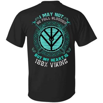 I May Not Be Full Blood But My Heart Is 100% Viking Print On Back Plain Front Graphic Design Printed Casual Daily Basic Unisex T-Shirt - Thegiftio UK