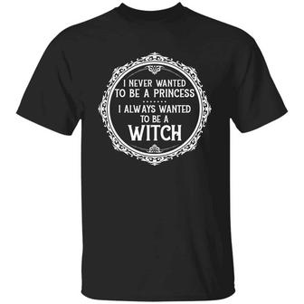 I Never Wanted To Be A Princess I Always Wanted To Be A Witch Graphic Design Printed Casual Daily Basic Unisex T-Shirt - Thegiftio UK