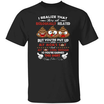 I Realize That We’Re Not Biological Related But You Put Up With My Mom Shit And My Shit Graphic Design Printed Casual Daily Basic Unisex T-Shirt - Thegiftio UK
