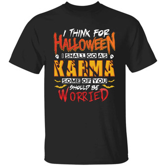 I Think For Halloween I Shall Go As Karma Some Of You Should Be Worried Funny Graphic Design Printed Casual Daily Basic Unisex T-Shirt - Thegiftio UK