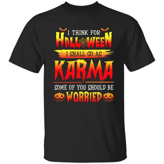 I Think For Halloween I Shall Go As Karma Some Of You Should Be Worried Graphic Design Printed Casual Daily Basic Unisex T-Shirt - Thegiftio UK