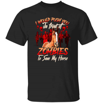 I Will Push You In Front Of Zombie To Save My Horse Funny Halloween T Graphic Design Printed Casual Daily Basic Unisex T-Shirt - Thegiftio UK