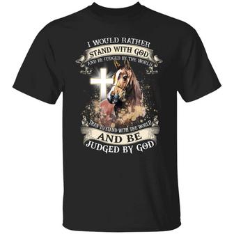 I Would Rather Stand With God And Be Judged By The World Horse Graphic Design Printed Casual Daily Basic Unisex T-Shirt - Thegiftio UK