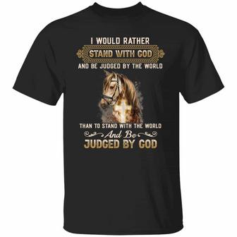 I Would Rather Stand With God And Be Judged By The World Than To Stand With The World Graphic Design Printed Casual Daily Basic Unisex T-Shirt - Thegiftio UK