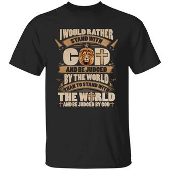 I Would Rather Stand With God And Be Judged By The World Than To Stand With The World Graphic Design Printed Casual Daily Basic Unisex T-Shirt - Thegiftio UK
