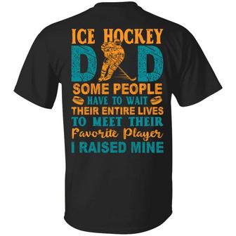 Ice Hockey Dad Some People Have To Wait Their Entire Lives To Meet Their Favorite Player Print On Graphic Design Printed Casual Daily Basic Unisex T-Shirt - Thegiftio UK
