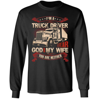 I’M A Truck Driver I Fear God And My Wife You’Re Neither Graphic Design Printed Casual Daily Basic Unisex Long Sleeve - Thegiftio UK