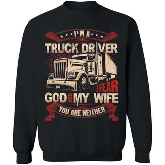 I’M A Truck Driver I Fear God And My Wife You’Re Neither Graphic Design Printed Casual Daily Basic Sweatshirt - Thegiftio UK