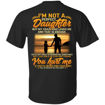 I’M Not A Perfect Daughter But My Crazy Dad Loves Me And That Is Enough Print On Back Graphic Design Printed Casual Daily Basic Unisex T-Shirt - Thegiftio UK