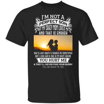I’M Not A Perfect Son But My Crazy Mom Loves Me And That Is Enough Graphic Design Printed Casual Daily Basic Unisex T-Shirt - Thegiftio UK