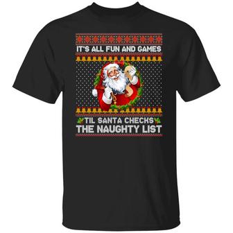 It’S All Fun And Games Til Santa Checks The Naughty List Ugly Christmas Graphic Design Printed Casual Daily Basic Unisex T-Shirt - Thegiftio UK