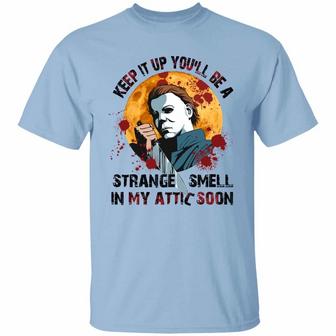 Keep It Up You’Ll Be A Strange Smell In My Attic Soon Funny Halloween Graphic Design Printed Casual Daily Basic Unisex T-Shirt - Thegiftio UK