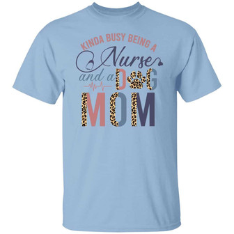 Kinda Busy Being A Nurse And A Dog Mom Leopard Graphic Design Printed Casual Daily Basic Unisex T-Shirt - Thegiftio UK
