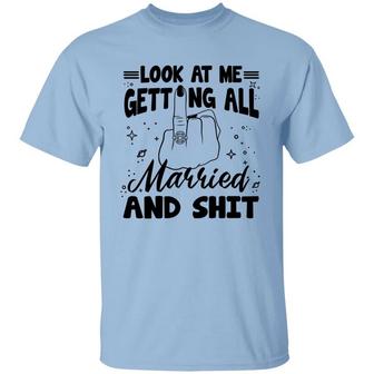 Look At Me Getting Married And Shit Graphic Design Printed Casual Daily Basic Unisex T-Shirt - Thegiftio UK