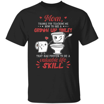 Mom Thanks For Teaching Me How To Use A Grown Up Toilet Graphic Design Printed Casual Daily Basic Unisex T-Shirt - Thegiftio UK