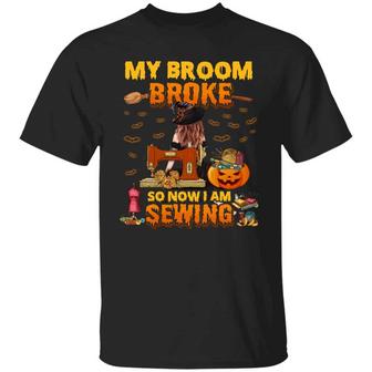 My Broom Broke So Now I Am Sewing Funny Witch Graphic Design Printed Casual Daily Basic Unisex T-Shirt - Thegiftio UK
