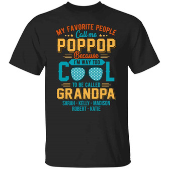 My Favorite People Call Me Poppop Because I’M Way Too Cool To Be Called Grandpa Custom Name Graphic Design Printed Casual Daily Basic Unisex T-Shirt - Thegiftio UK