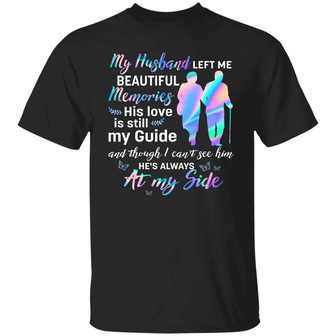 My Husband Left Me Beautiful Memories His Love Is Still My Guide He’S Always At My Side Graphic Design Printed Casual Daily Basic Unisex T-Shirt - Thegiftio UK