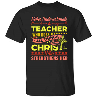 Never Underestimate A Teacher Who Does All Things Through Christ Who Strengthens Me T Graphic Design Printed Casual Daily Basic Unisex T-Shirt - Thegiftio UK