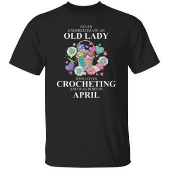 Never Underestimate An Old Lady Who Loves Crocheting And Was Born In April Graphic Design Printed Casual Daily Basic Unisex T-Shirt - Thegiftio UK