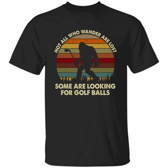 Not All Who Wander Are Lost Some Are Looking For Golf Balls Funny Bigfoot Vintage Retro Graphic Design Printed Casual Daily Basic Unisex T-Shirt - Thegiftio UK