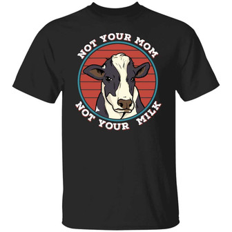 Not Your Mom Not Your Milk Vegan Graphic Design Printed Casual Daily Basic Unisex T-Shirt - Thegiftio UK